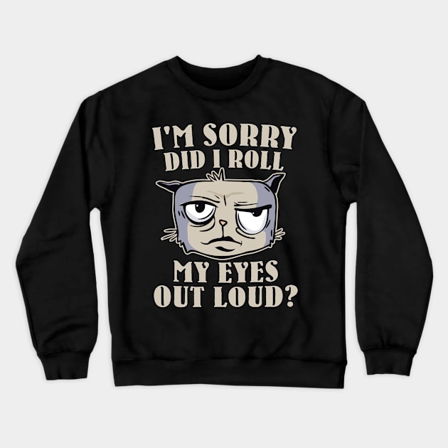 Funny - I'm Sorry, did I roll my Eyes Out Loud? Crewneck Sweatshirt by Graphic Duster